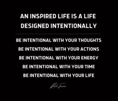 A black quote card in white capitals: An inspired life is a life designed intentionally. Be intentional with your thoughts, your actions, your energy, your time and your life. Signed Rish Saini.